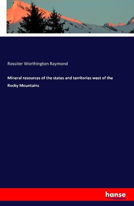 Mineral resources of the states and territories west of the Rocky Mountains