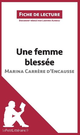 Analyse : Une femme blessée de Marina Carrère d'Encausse  (analyse complète de l'oeuvre et résumé)