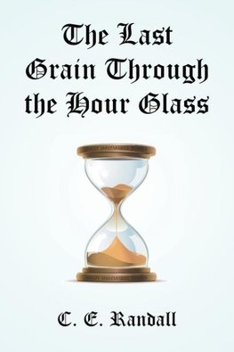 The Last Grain Through the Hour Glass