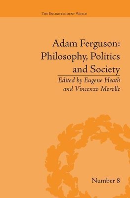 Heath, E: Adam Ferguson: Philosophy, Politics and Society