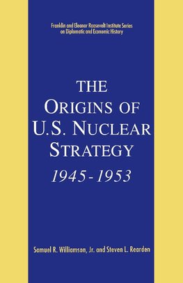 The Origins of U.S. Nuclear Strategy, 1945-1953