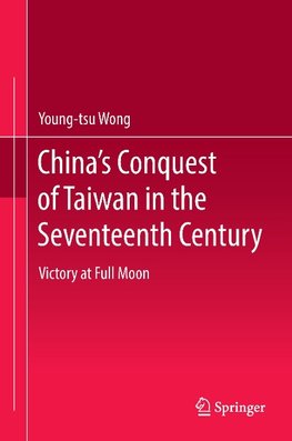 China's Conquest of Taiwan in the Seventeenth Century