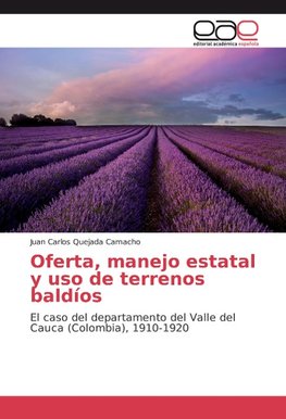 Oferta, manejo estatal y uso de terrenos baldíos