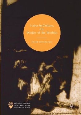 Labor in Culture, Or, Worker of the World(s)