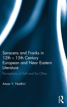 Saracens and Franks in 12th - 15th Century European and Near Eastern Literature