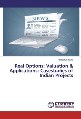 Real Options: Valuation & Applications: Casestudies of Indian Projects