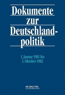 Dokumente zur Deutschlandpolitik 7 - 1. Januar 1981 bis 1. Oktober 1982