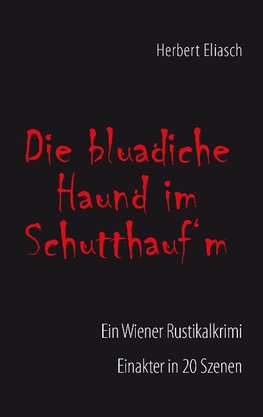 Die bluadiche Haund im Schutthauf´m