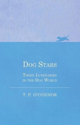 Dog Stars - Three Luminaries in the Dog World