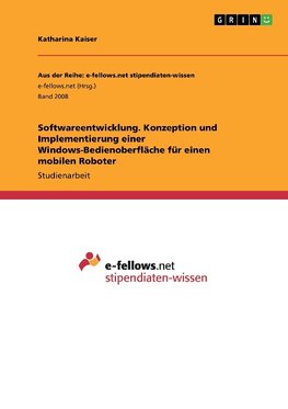 Softwareentwicklung. Konzeption und Implementierung einer Windows-Bedienoberfläche für einen mobilen Roboter