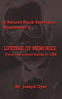 A Retired Black Television Broadcaster's LIFETIME OF MEMORIES