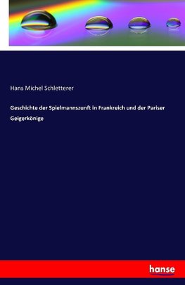 Geschichte der Spielmannszunft in Frankreich und der Pariser Geigerkönige