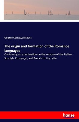 The origin and formation of the Romance languages