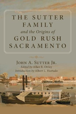 The Sutter Family and the Origins of Gold-Rush Sacramento