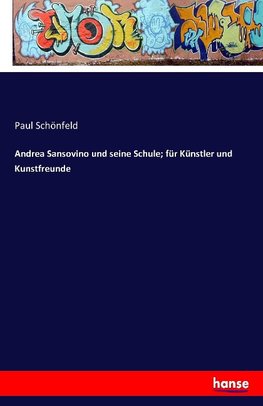 Andrea Sansovino und seine Schule; für Künstler und Kunstfreunde