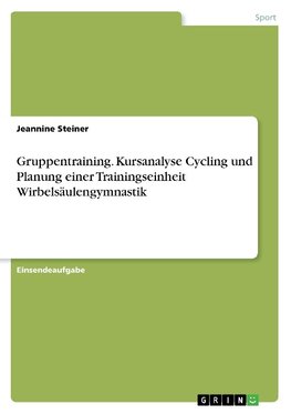 Gruppentraining. Kursanalyse Cycling und Planung einer Trainingseinheit Wirbelsäulengymnastik