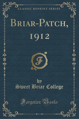 College, S: Briar-Patch, 1912 (Classic Reprint)