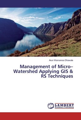 Management of Micro-Watershed Applying GIS & RS Techniques