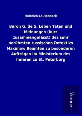 Baron G. de S. Leben Taten und Meinungen (kurz zusammengefasst) des sehr berühmten russischen Detektivs Maximow Beamten zu besonderen Aufträgen im Ministerium des Inneren zu St. Peterburg