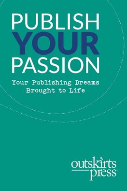 Outskirts Press Presents Publish Your Passion