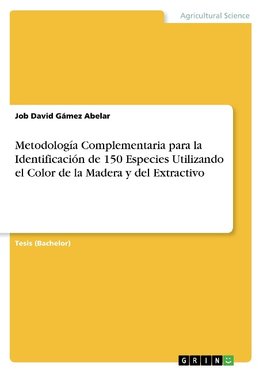 Metodología Complementaria para la Identificación de 150 Especies Utilizando el Color de la Madera y del Extractivo