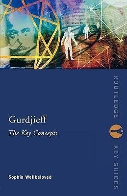 Wellbeloved, S: Gurdjieff: The Key Concepts