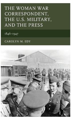 Woman War Correspondent, the U.S. Military, and the Press