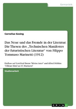 Das Neue und das Fremde in der Literatur. Die Thesen des "Technischen Manifestes der futuristischen Literatur" von Filippo Tommaso Marinetti (1912)