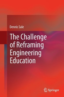 The Challenge of Reframing Engineering Education