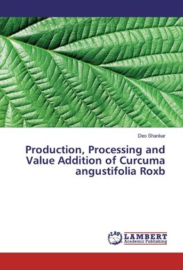 Production, Processing and Value Addition of Curcuma angustifolia Roxb