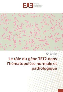 Le rôle du gène TET2 dans l'hématopoïèse normale et pathologique