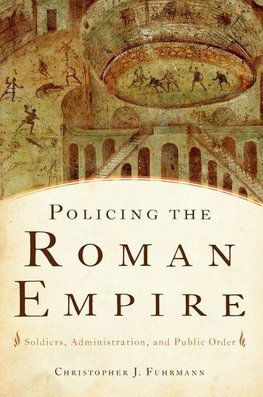 Fuhrmann, C: Policing the Roman Empire