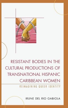 Resistant Bodies in the Cultural Productions of Transnational Hispanic Caribbean Women