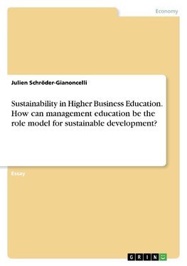 Sustainability in Higher Business Education. How can management education be the role model for sustainable development?