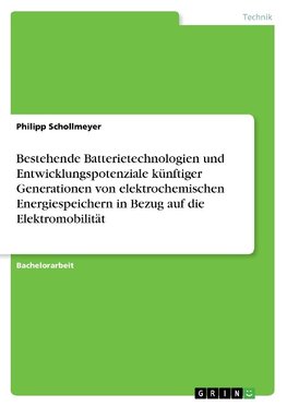 Bestehende Batterietechnologien und Entwicklungspotenziale künftiger Generationen von elektrochemischen Energiespeichern in Bezug auf die Elektromobilität