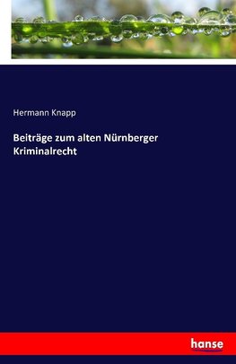 Beiträge zum alten Nürnberger Kriminalrecht