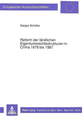 Reform der ländlichen Eigentumsrechtsstrukturen in China 1978 bis 1987