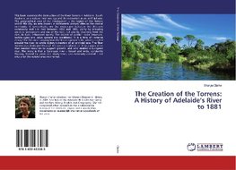 The Creation of the Torrens: A History of Adelaide's River to 1881