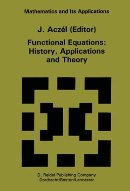 Functional Equations: History, Applications and Theory