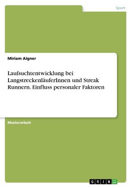 Laufsuchtentwicklung  bei LangstreckenläuferInnen und Streak Runnern. Einfluss personaler Faktoren