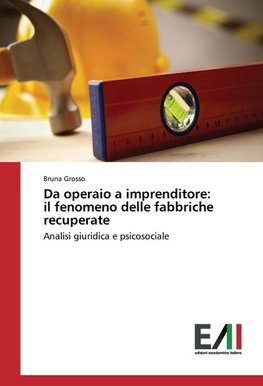 Da operaio a imprenditore: il fenomeno delle fabbriche recuperate