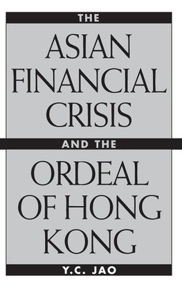 The Asian Financial Crisis and the Ordeal of Hong Kong