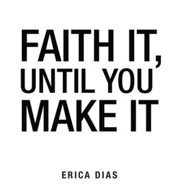 Faith It, Until You Make It