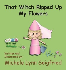 That Witch Ripped Up My Flowers