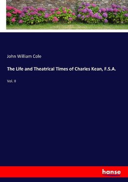 The Life and Theatrical Times of Charles Kean, F.S.A.