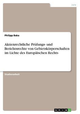 Aktienrechtliche Prüfungs- und Berichtsrechte von Gebietskörperschaften im Lichte des Europäischen Rechts