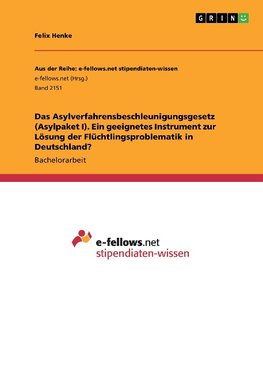 Das Asylverfahrensbeschleunigungsgesetz (Asylpaket I). Ein geeignetes Instrument zur Lösung der Flüchtlingsproblematik in Deutschland?