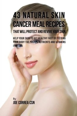 43 Natural Skin Cancer Meal Recipes That Will Protect and Revive Your Skin