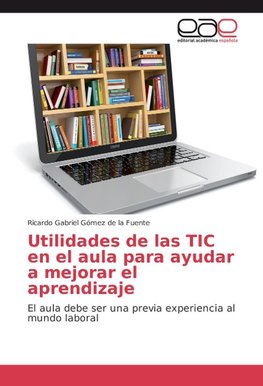 Utilidades de las TIC en el aula para ayudar a mejorar el aprendizaje