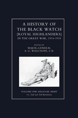 HISTORY OF THE BLACK WATCH IN THE GREAT WAR 1914-1918 Volume One